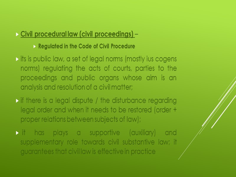 Civil procedural law (civil proceedings) –  Regulated in the Code of Civil Procedure